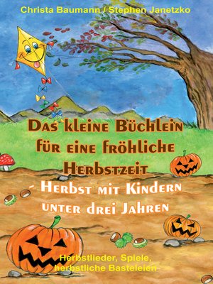 cover image of Das kleine Büchlein für eine fröhliche Herbstzeit--Herbst mit Kindern unter drei Jahren